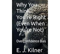 Why You Think You’re Right (Even When You’re Not): Overconfidence Bias (Mind Traps)