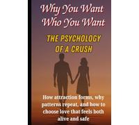 Why You Want Who You Want: The Psychology of a Crush