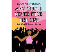 Why You'll Never Find the One: And Why It Doesn't Matter