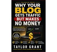 WHY YOUR BLOG GETS TRAFFIC BUT MAKES NO MONEY: The 2026 Profit-Killing Fix: A Step-by-Step System to Turn Visitors into Passive Income (Follow Me)