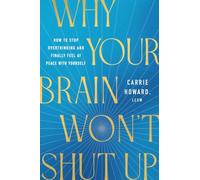 Why Your Brain Won't Shut Up: How to Stop Overthinking and Finally Feel at Peace with Yourself