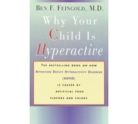 Why Your Child Is Hyperactive: The bestselling book on how ADHD is caused by artificial food flavors and colors
