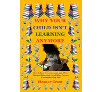 Why Your Child Isn’t Learning Anymore: How School Screens, Apps, and AI Are Hurting Education-and What Parents Can Do Starting Now
