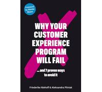 Why Your Customer Experience Program Will Fail: ... and 7 ways to avoid it: ... and 7 proven ways to avoid it
