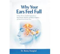 Why Your Ears Feel Full: A Clear, Doctor-Guided Explanation of Sinus Pressure, Dizziness, and Balance Problems - and What You Can Do About Them (Ear Fullness Series)
