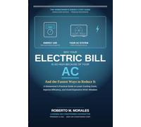 Why Your Electric Bill Is So High Because Of Your AC - And the Fastest Ways to Reduce it: A Homeowner's Practical Guide to Lower Cooling Costs, ... (Practical HVAC Guides for Homeowners)