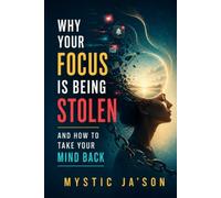 Why Your Focus Is Being Stolen: And How to Take Your Mind Back