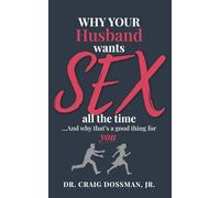 Why Your Husband Wants Sex All the Time: And Why That's a Good Thing for You