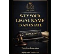Why Your Legal Name Is an Estate: Understanding Structure, Standing, and Control in a System Most Were Never Taught (Trust by KDW™ Educational Series)