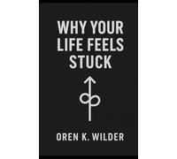 WHY YOUR LIFE FEELS STUCK