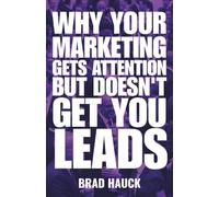 Why Your Marketing Gets Attention But Doesn't Get you Leads