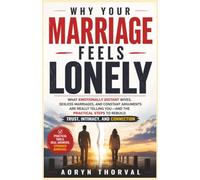 Why Your Marriage Feels Lonely: What Emotionally Distant Wives, Sexless Marriages, and Constant Arguments Are Really Telling You - and the Practical ... Connection (Life Lessons with Aoryn Thorval)