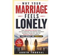 Why Your Marriage Feels Lonely: What Emotionally Distant Wives, Sexless Marriages, and Constant Arguments Are Really Telling You - and the Practical ... Connection (Life Lessons with Aoryn Thorval)