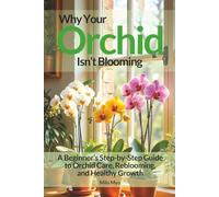 Why Your Orchid Isn’t Blooming: A Beginner’s Step-by-Step Guide to Orchid Care, Reblooming, and Healthy Growth