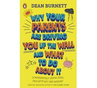 Why Your Parents Are Driving You Up the Wall and What To Do About It : THE BOOK EVERY TEENAGER NEEDS TO READ