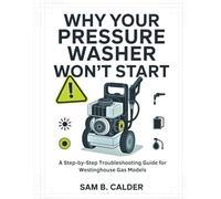 Why Your Pressure Washer Won’t Start: A Step-by-Step Troubleshooting Guide for Westinghouse Gas Models