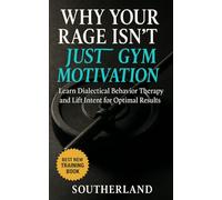 Why Your Rage Isn’t Just Gym Motivation: Learn Dialectical Behavior Therapy and Lift Intent for Optimal Results: A Systems-Based Mental Framework for ... Without Collapse (The Bodybuilding Library)