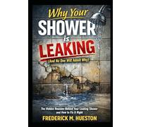 Why Your Shower Is Leaking (And No One Will Admit Why): What Homeowners Need to Know Before Tearing It Out, Hiring a Contractor, or Pointing Fingers
