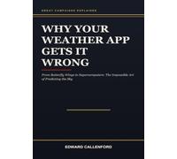 Why Your Weather App Gets It Wrong: From Butterfly Wings to Supercomputers: The Impossible Art of Predicting the Sky