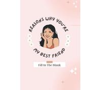 Why You're My Best Friend: A Personalized Fill In The Blank Book For Best Friends: Unique and Sentimental Book Gift Idea For Your BFF