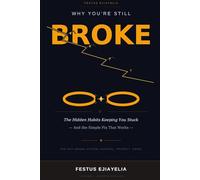 Why You're Still Broke: The Hidden Habits Keeping You Stuck (And the Simple Fix That Works) (The Anti-Broke System)