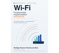 Wi-Fi Fundamentals, Implementation and Security: From signal to protocol: theory, practice and security in wireless networks. (Série Wi-Fi Profissional)
