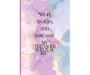 '' Wi-fi , Snacks And Sarcasm: My Teenager Survival Kit'': A Quirky notebook journal for Teens; Perfect for capturing Thoughts, Doodles , and Daydreams''