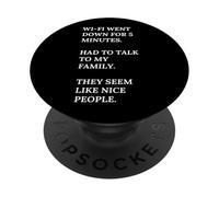 Wi-Fi went down. Talk To my Family. They are nice people. PopSockets Adhesive PopGrip