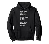 Wi-Fi went down. Talk To my Family. They are nice people. Pullover Hoodie