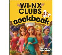 Wi-nx Clubs Cookbook: Cook, Sparkle, and Celebrate with the Fairies of Wi-nx