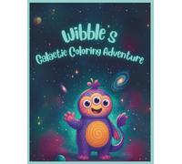 Wibble's Galactic Coloring Adventure: A Fun Outer Space Alien Coloring Book for Kids and Adults Who Love Creativity and Imagination