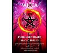 WICCA 2 in 1 FORBIDDEN BLACK MAGIC SPELLS: Create Magic Spells For Love,Lovelessness,Make Money & Protect Yourself From Negative Energies Using Candles & Magic Tools.Heal Your Chakras Using Witchcraft