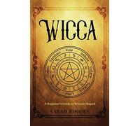 Wicca: A Beginner's Guide to Wiccan Magick