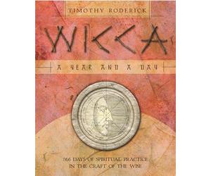 Wicca: A Year and a Day - 366 Days of Spiritual Practice in the Craft of the Wise