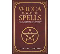 Wicca Book of Spells: A Book of Shadows for Wiccans, Witches, and Other Practitioners of Magic (Wicca Spell Books Series)