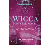 Wicca Crystal Magic : A Beginner's Guide to Crystal Spellcraft