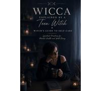 Wicca Explained By A Teen Witch: Book Five: Witch's Guide to Self-Care
