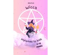 Wicca Explained to Kids: Introduction to magic for young wizards