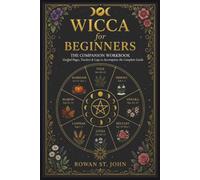WICCA FOR BEGINNERS: THE COMPANION WORKBOOK: Guided Pages, Trackers & Logs to Accompany the Complete Guide
