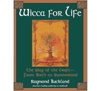 Wicca for Life: The Way of the Craft - from Birth to Summerland