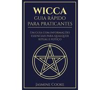 Wicca - Guia Rápido para Praticantes: Um Guia com Informações Essenciais para Qualquer Ritual e Feitiço