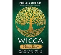 Wicca Made Easy: Awaken the Divine Magic Within You