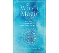 Wicca Magic: A Handbook of Wiccan History, Traditions, and Rituals (17) (Mystical Handbook)