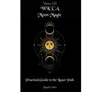 Wicca Moon Magic: Practical Guide to the Lunar Path