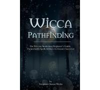 Wicca Pathfinding: the Wiccan Awakening Beginner's Guide, Packed with Spells & Elixirs to Ensure Success (wicca and witches craft)
