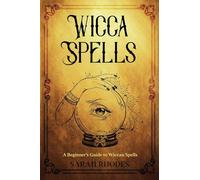 Wicca Spells: A Beginner's Guide to Wiccan Spells