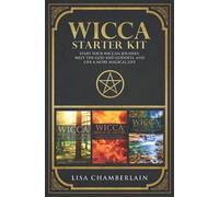 Wicca Starter Kit: Wicca for Beginners, Finding Your Path, and Living a Magical Life (Wicca Starter Kit Series)