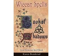 Wicca: Wiccan Spells: A Wiccan Book of Shadows! Your Personal Spell Book