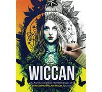 Wiccan: An Adult Coloring Book Filled With Images Of 50 Amazing Wiccan Images To Color!