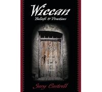 Wiccan Beliefs and Practices: With Rituals for Solitaries and Covens